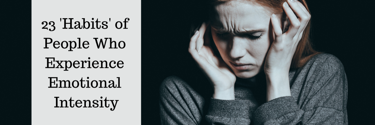 23 'Habits' of People Who Experience Emotional Intensity