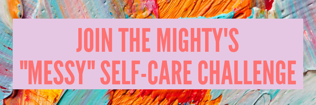 splattered paint with words join the mighty's messy self-care challenge