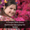 16 People With Down Syndrome Changing the World