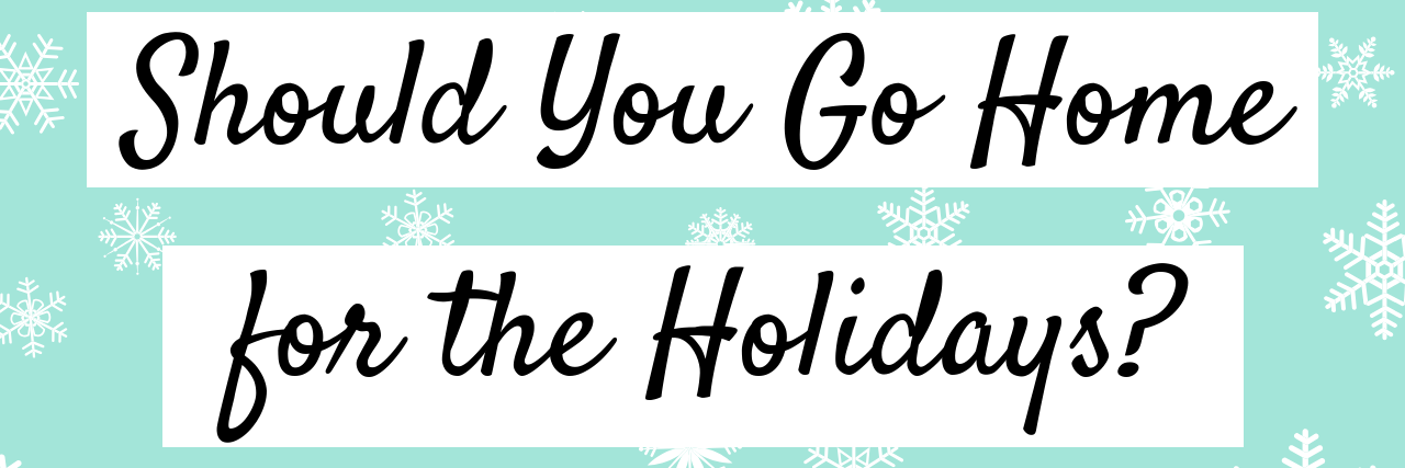 Quiz: Should You Go Home for the Holidays This Year? Quiz_ Should You Go Home for the Holidays_