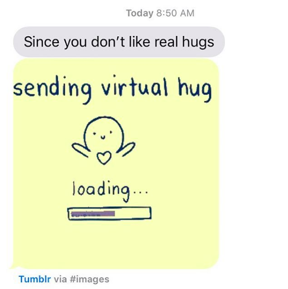text message that says "since you don't like real hugs" and a gif of a virtual hug