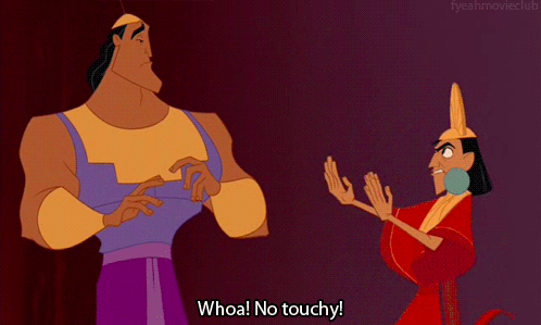 kuzco saying "whoa! no touchy" in the emperor's new groove