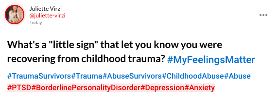 What's a "little sign" that let you know you were recovering from childhood trauma? #MyFeelingsMatter #TraumaSurvivors#Trauma#AbuseSurvivors#ChildhoodAbuse#Abuse#PTSD#BorderlinePersonalityDisorder#Depression#Anxiety