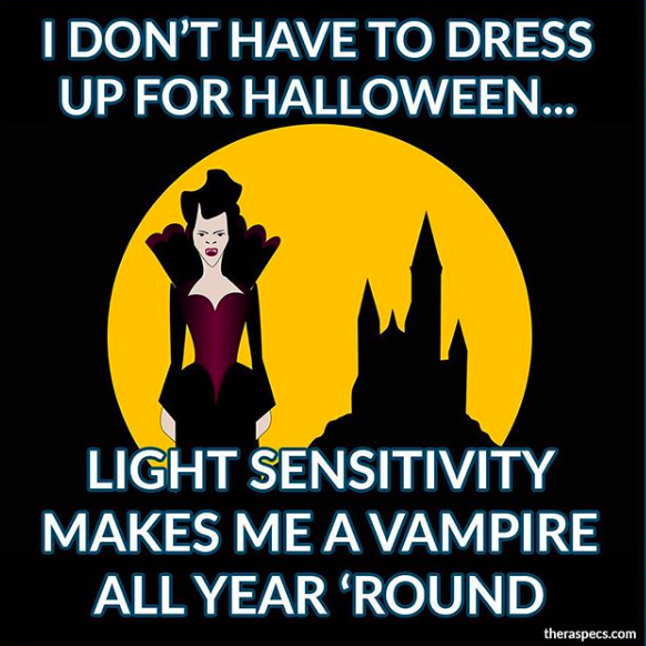 i dont have to dress up for halloween, light sensitivity makes me a vampire all year round