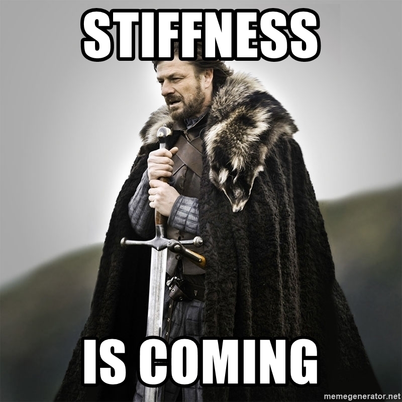 stiffness is coming