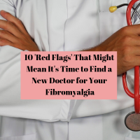10 'Red Flags' That Might Mean It's Time to Find a New Doctor for Your Fibromyalgia