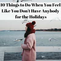 A woman in a winter coat and hat standing by the water. Text reads: 10 Things to Do When You Feel Like You Don't Have Anybody for the Holidays