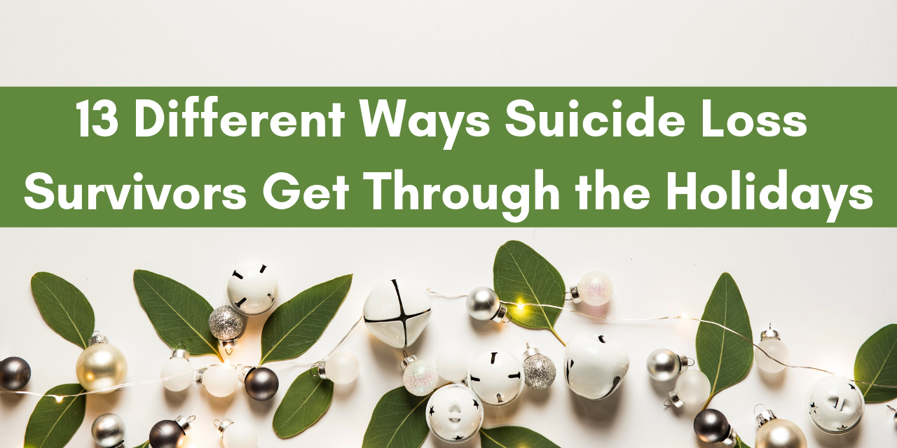 13 Different Ways Suicide Loss Survivors Get Through the Holidays