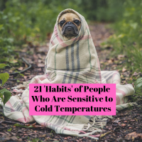 21 'Habits' of People Who Are Sensitive to Cold Temperatures