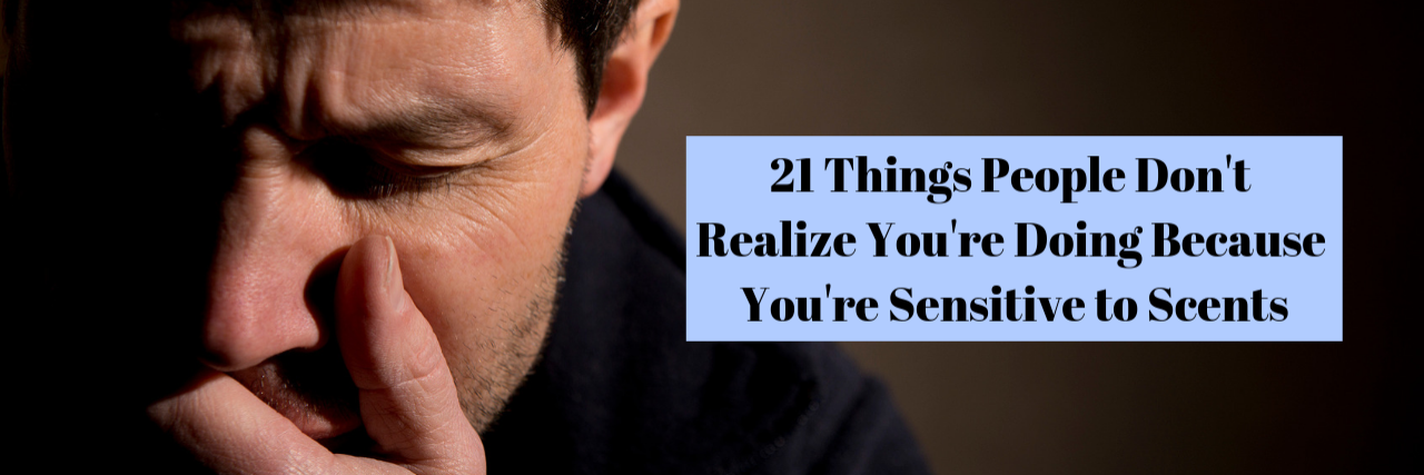 21 Things People Do Because They're Sensitive to Scents