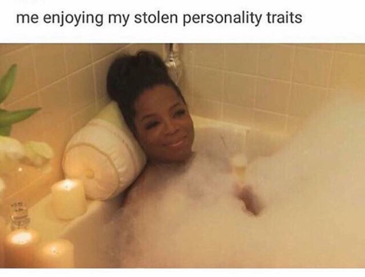 me enjoying my stolen personality traits, meme image: oprah lounging in bubble bath