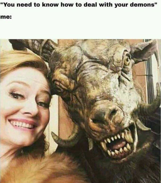 you need to know how to deal with your demons meme with image of smiling woman and monster next to her