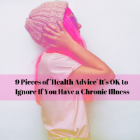 9 Pieces of 'Health Advice' It's OK to Ignore If You Have a Chronic Illness