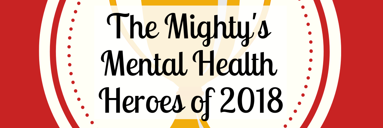 The Mighty's Mental Health Heroes of 2018