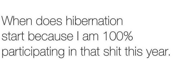 when does hibernation start because I am 100% participating in that shit