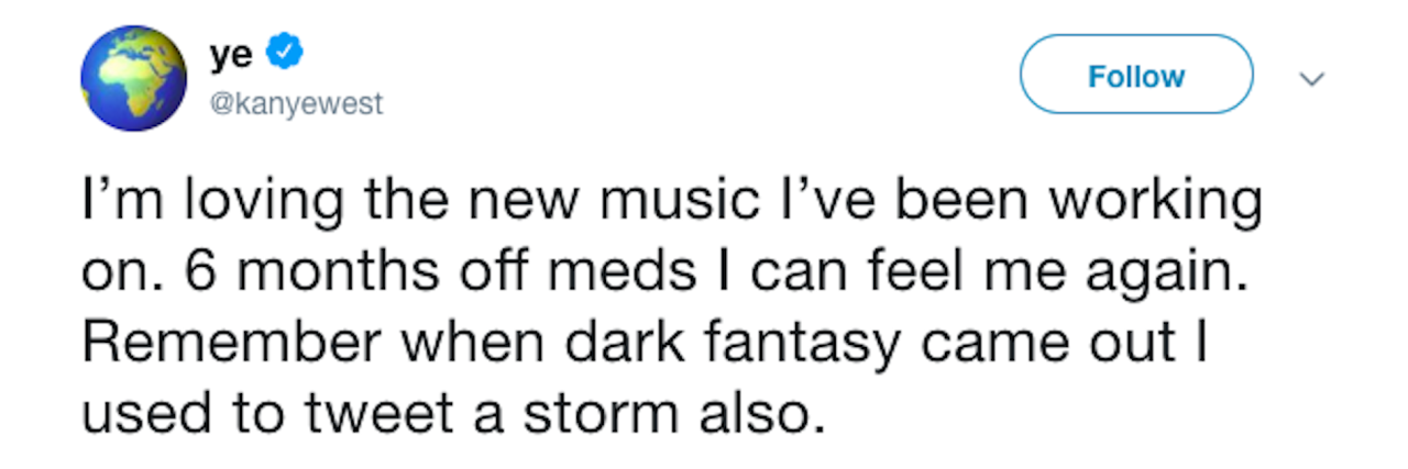 Can Mental Health Medications Make You Less Creative? Kanye West tweet that reads, "I’m loving the new music I’ve been working on," West tweeted. "6 months off meds I can feel me again."