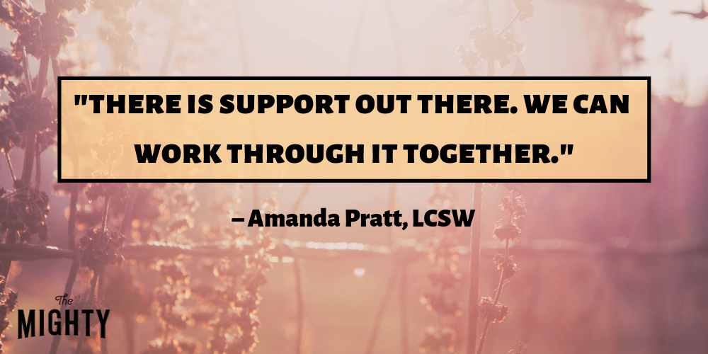 "there is support out there. we can work through it together." – Amanda Pratt, LCSW
