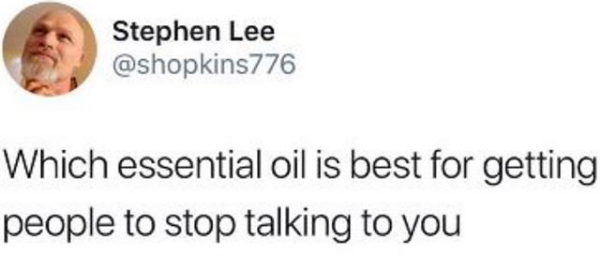 Which essential oil is best for getting people to stop talking to you? Via @shopkins776.