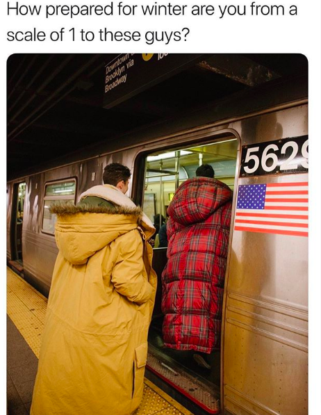 How prepared for winter you from a scale of 1 to these guys? With a photo of two people in comically large coats getting on a train.