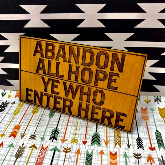 welcome sign "abandon all hope ye who enter here"