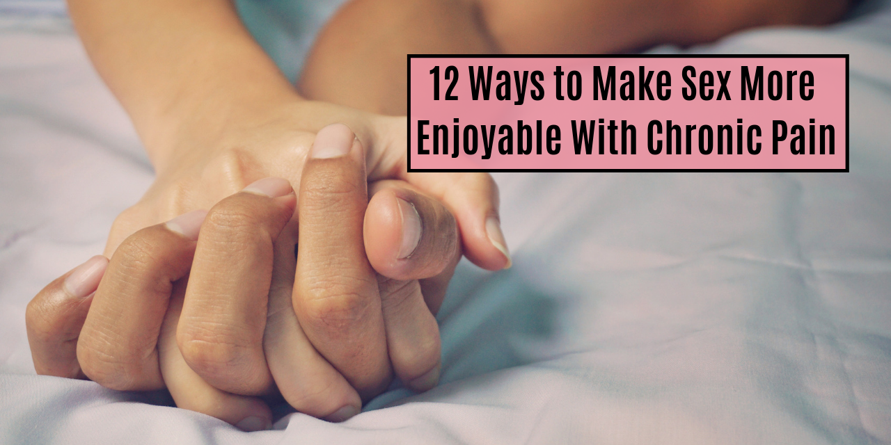 12 Ways to Make Sex More Enjoyable With Chronic Pain