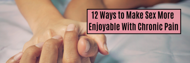 12 Ways to Make Sex More Enjoyable With Chronic Pain