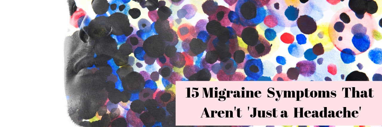15 Migraine Symptoms That Aren't 'Just a Headache' 15 Migraine Symptoms That Aren't 'Just a Headache'