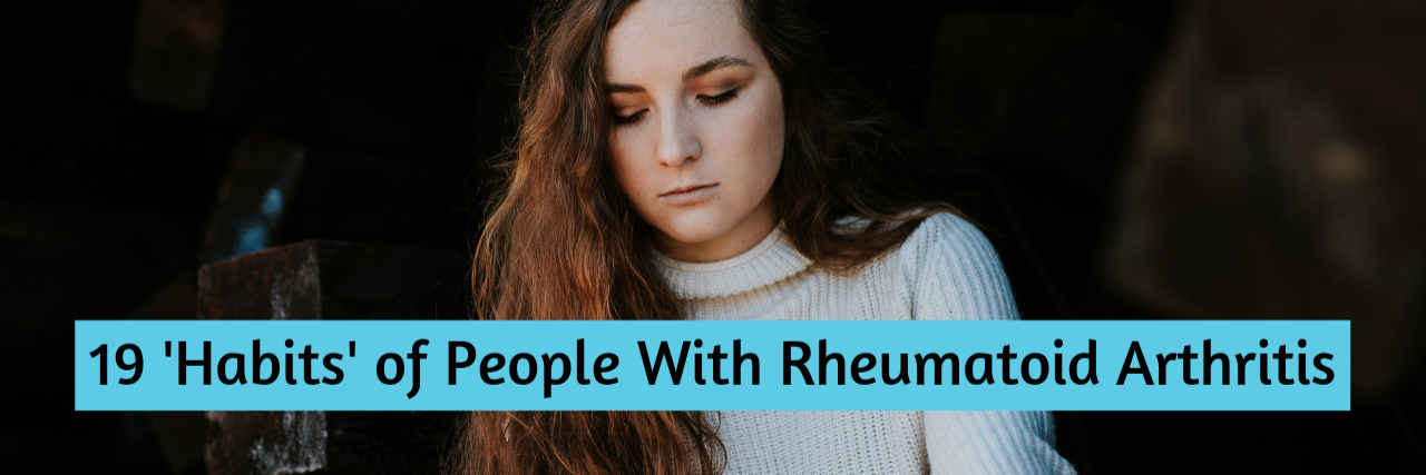 19 'Habits' of People With Rheumatoid Arthritis 19 'Habits' of People With Rheumatoid Arthritis