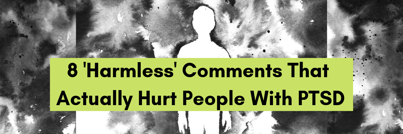 8 'Harmless' Comments That Actually Hurt People With PTSD
