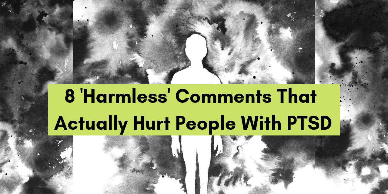 8 'Harmless' Comments That Actually Hurt People With PTSD
