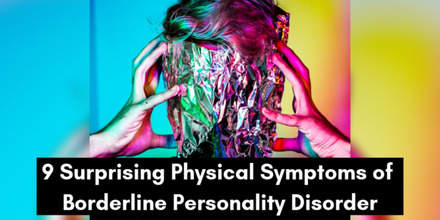 A person with their face wrapped in tinfoil dig their fingers into the side of their head. The bottom reads: 9 Surprising Physical Symptoms of Borderline Personality Disorder.