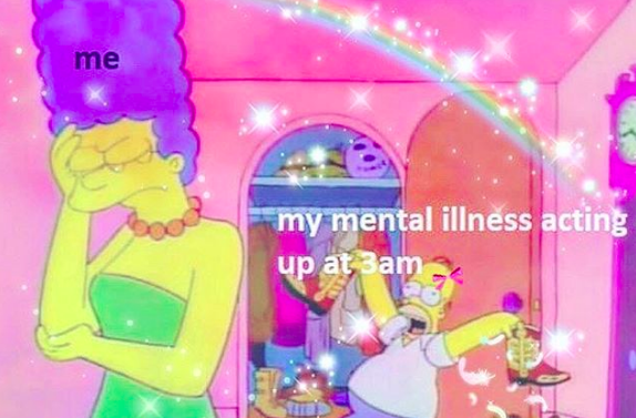 meme image: marge upset with Homer who is very excitable. Meme text: My mental illness at 3 am