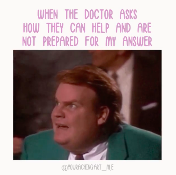 when the doctor asks how they can help and aren't prepared for the answer