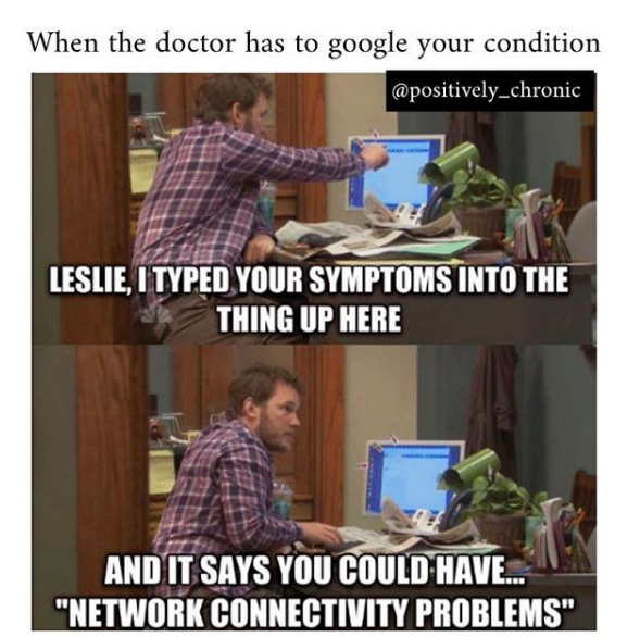when the doctor has to google your condition: andy dwyer from parks and rec saying "leslie, I typed your symptoms into the thing up here and it says you could have... network connectivity problems"