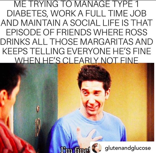 ross i;m fine meme about trying to manage diabetes and a job and social life