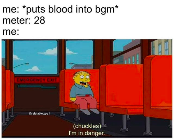 simpsons character sitting on bus saying im in danger, me: puts blood into bgm, meter: 28