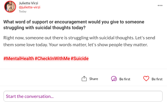 What word of support or encouragement would you give to someone struggling with suicidal thoughts today? Right now, someone out there is struggling with suicidal thoughts. Let's send them some love today. Your words matter, let's show people they matter.
