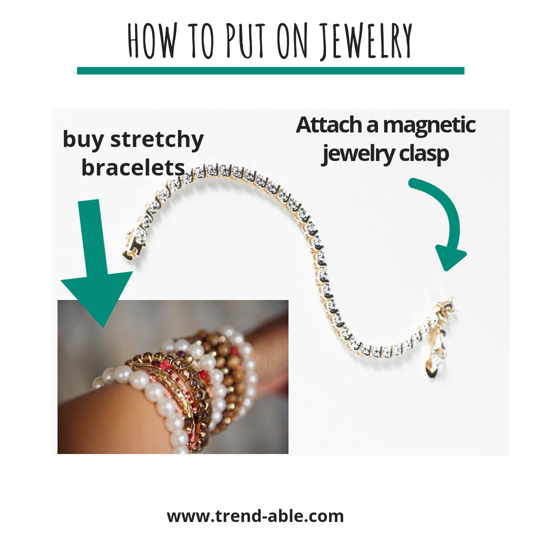 Instructions to put on jewelry, suggests use of stretchy bracelets and magnetic clasps.