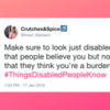 Tweet from Imani Barbarin: Make sure to look just disabled enough so that people believe you but not so disabled that they think you're a burden. #ThingsDisabledPeopleKnow