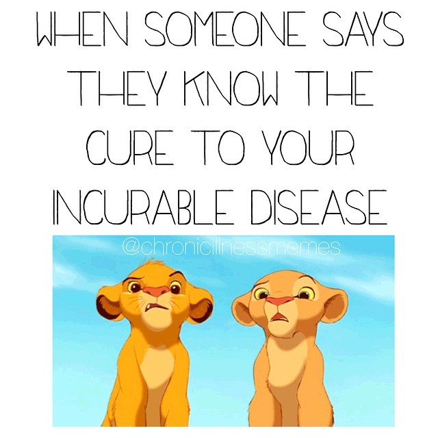 when someone says they know the cure to your incurable disease