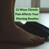 12 Ways Chronic Pain Affects Your Morning Routine