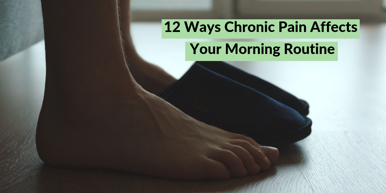 12 Ways Chronic Pain Affects Your Morning Routine The Mighty