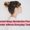 15 Unexpected Ways Borderline Personality Disorder Affects Everyday Tasks