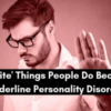 18 'Impolite' Things People Do Because of Borderline Personality Disorder