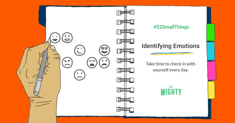 #52SmallThings: Identifying Emotions. Take time to check in with yourself every day. The Mighty