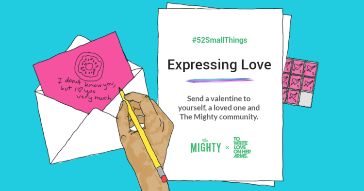 Expressing Love: Send a valentine to yourself, a loved one and The Mighty community.