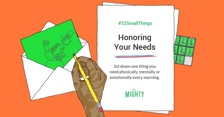 #52SmallThings Honoring your needs: Jot down one thing you need physically, mentally or emotionally every morning. The Mighty