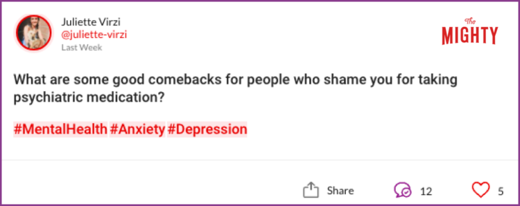 What are some good comebacks for people who shame you for taking psychiatric medication? #MentalHealth#Anxiety#Depression