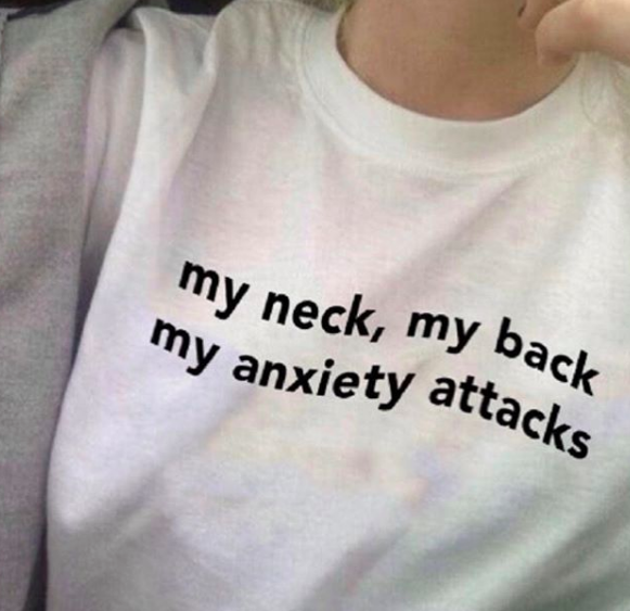 meme with shirt that says: "My neck, my back, my anxiety attacks"