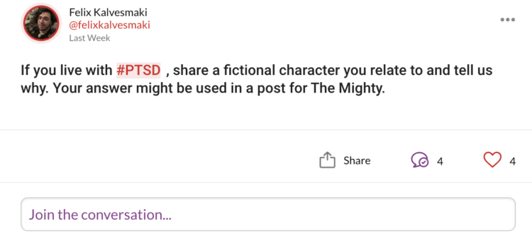 A screenshot of a post on The Mighty. It reads: "If you live with #PTSD , share a fictional character you relate to and tell us why. Your answer might be used in a post for The Mighty."